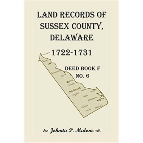 Land Records of Sussex County, Delaware, 1722-1731: Deed Book F No. 6