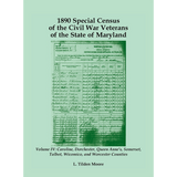 1890 Special Census of the Civil War Veterans of the State of Maryland: Volume IV
