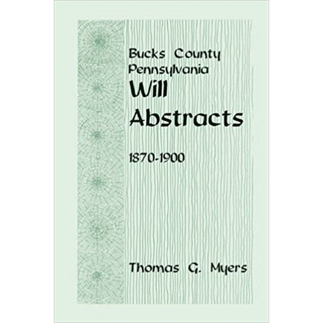 Bucks County, Pennsylvania Will Abstracts 1870-1900