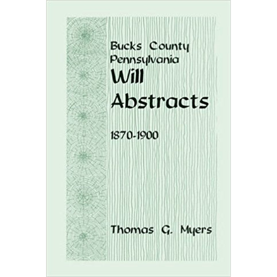 Bucks County, Pennsylvania Will Abstracts 1870-1900