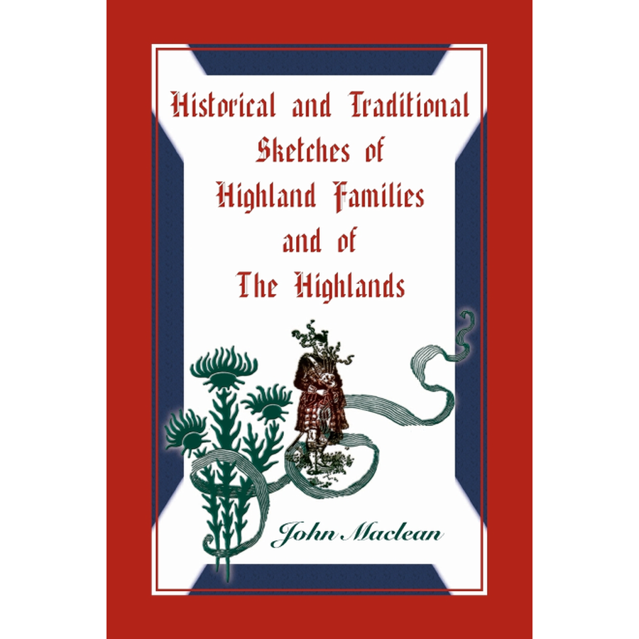 Historical and Traditional Sketches of Highland Families and of The Highlands