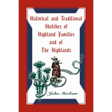 Historical and Traditional Sketches of Highland Families and of The Highlands