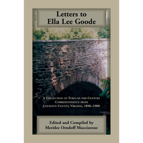 Letters to Ella Lee Goode: A Collection of Turn-of-the-Century Correspondence from Loudoun County, Virginia, 1896-1900
