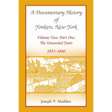 A Documentary History of Yonkers, New York, Volume Two, Part One: The Unsettled Years, 1853-1860