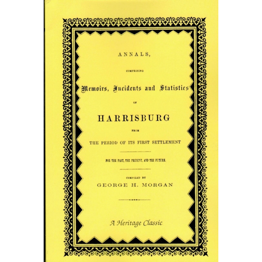 Annals, Comprising Memoirs, Incidents, and Statistics of Harrisburg, from the Period of Its First Settlement [Pennsylvania]
