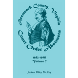 Accomack County, Virginia Court Order Abstracts, Volume 7: 1682-1690