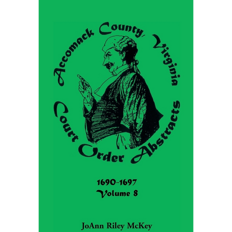 Accomack County, Virginia Court Order Abstracts, Volume 8: 1690-1697