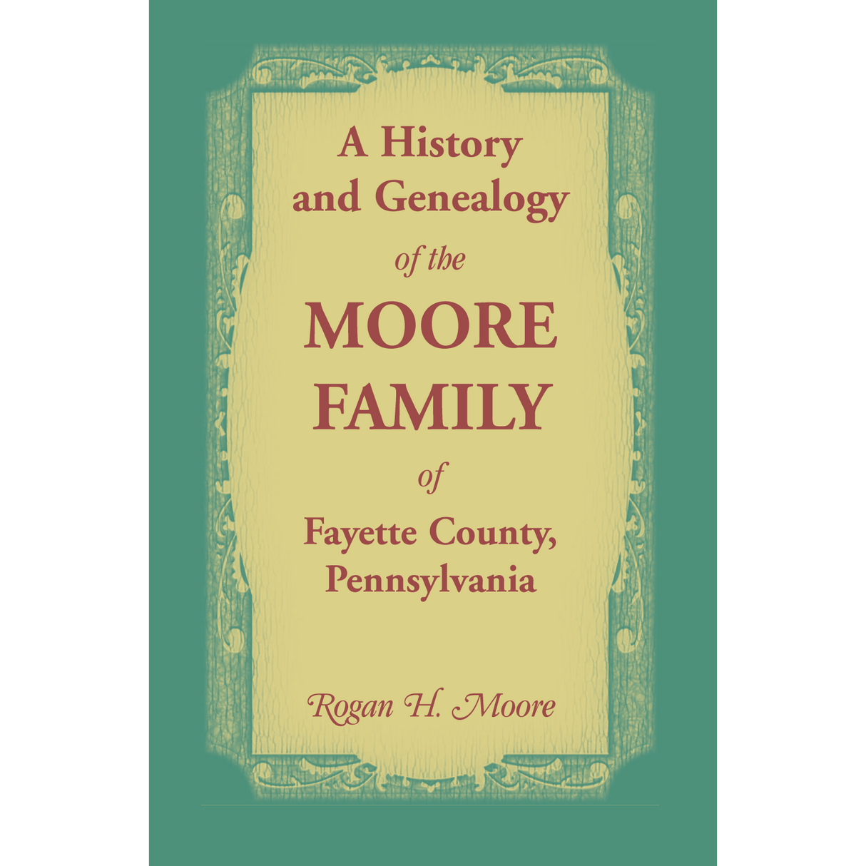 History and Genealogy of the Moore Families of Fayette County, Pennsylvania