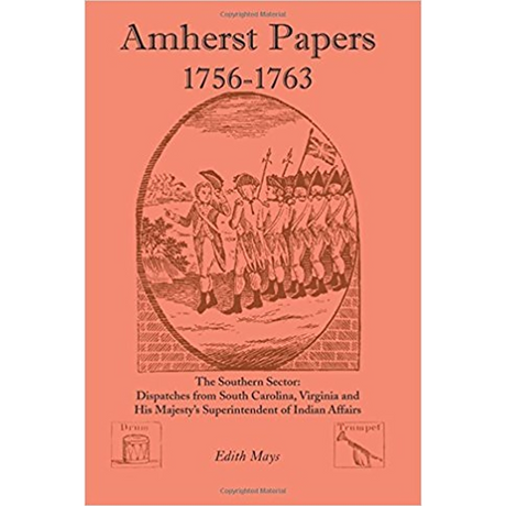 Amherst Papers, 1756-1763, The Southern Sector: Dispatches from South Carolina, Virginia and His Majesty's Superintendent of Indian Affairs