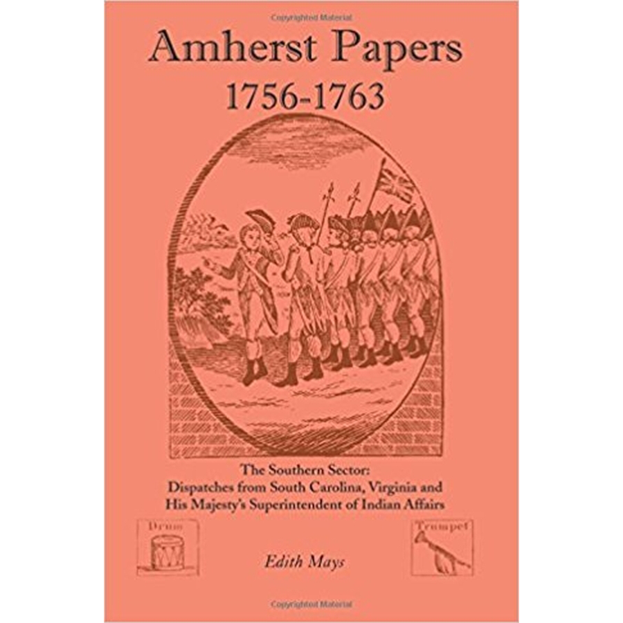 Amherst Papers, 1756-1763, The Southern Sector: Dispatches from South Carolina, Virginia and His Majesty's Superintendent of Indian Affairs