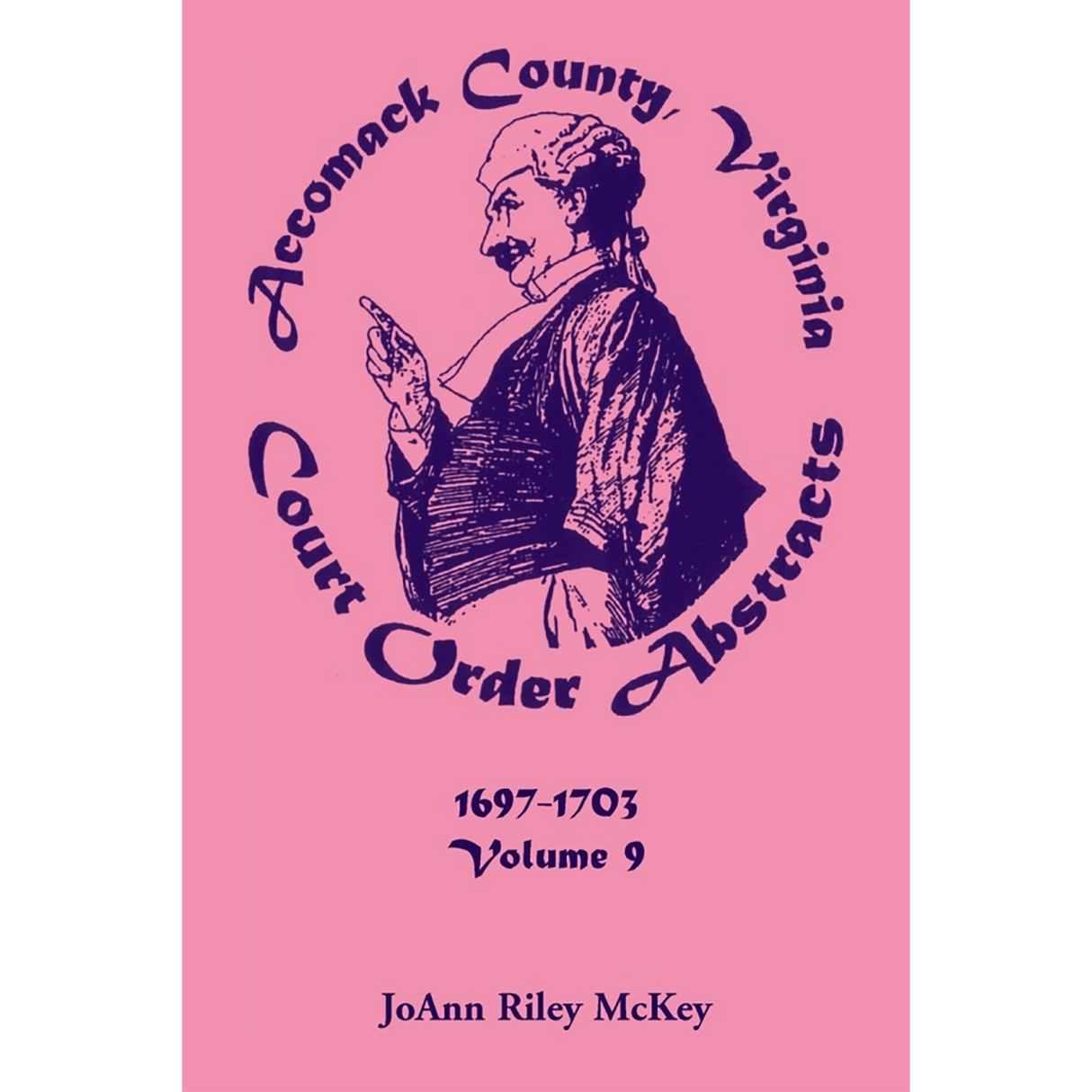 Accomack County, Virginia Court Order Abstracts, Volume 9: 1697-1703