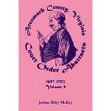 Accomack County, Virginia Court Order Abstracts, Volume 9: 1697-1703