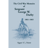 The Civil War Memoirs of Sergeant George W. Darby