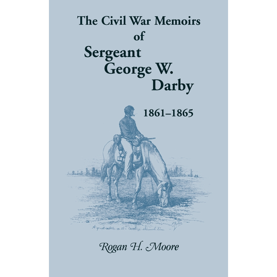 The Civil War Memoirs of Sergeant George W. Darby