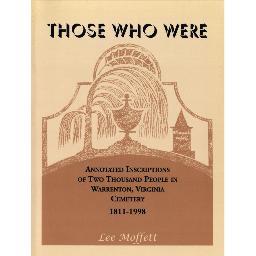 Those Who Were: Annotated Inscriptions of Two Thousand People in Warrenton, Virginia Cemetery, 1811-1998