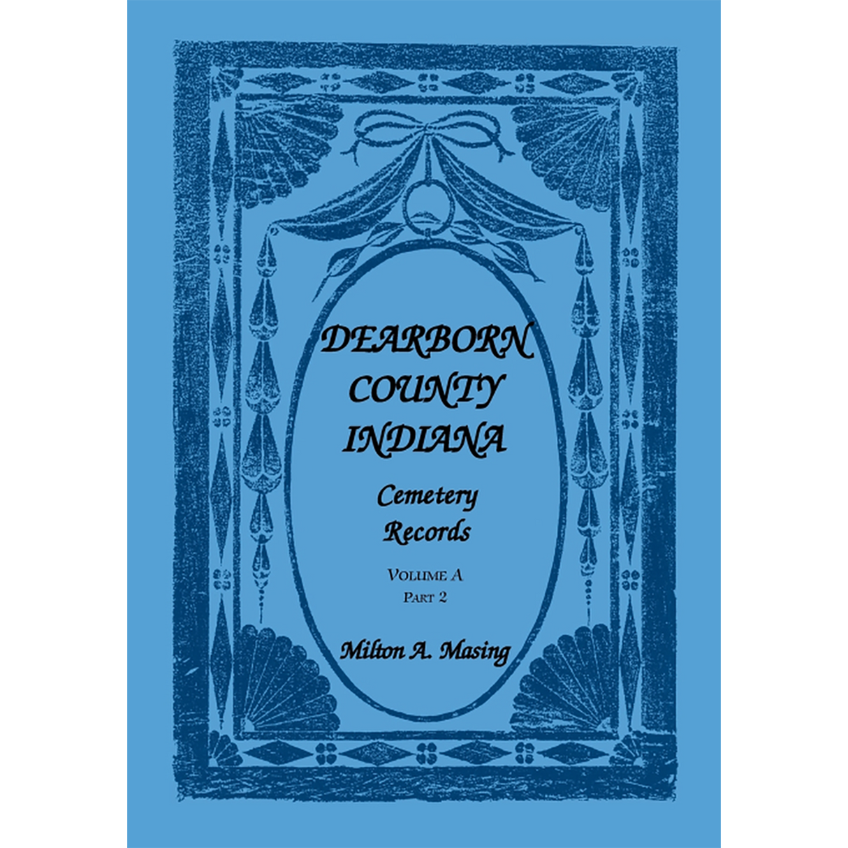Dearborn County, Indiana, Cemetery Records, Volume A, Part 2: Lawrenceburg Township