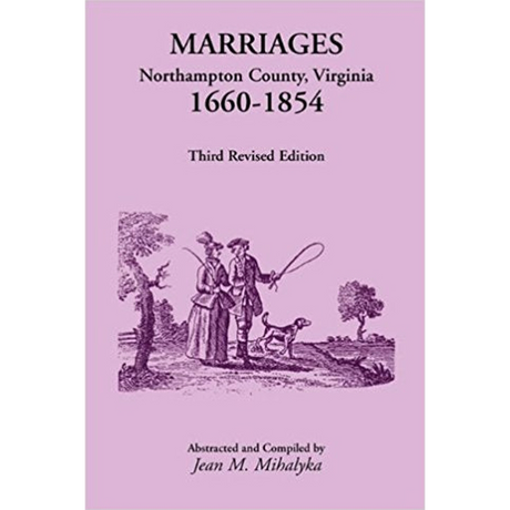 Marriages, Northampton County, Virginia, 1660-1854, Third Revised Edition