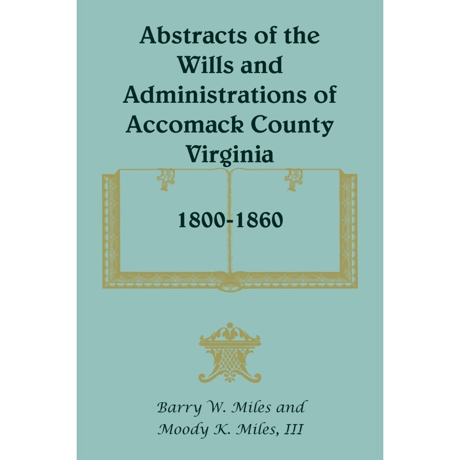 Abstracts of the Wills and Administrations of Accomack County, Virginia, 1800-1860 volume 1