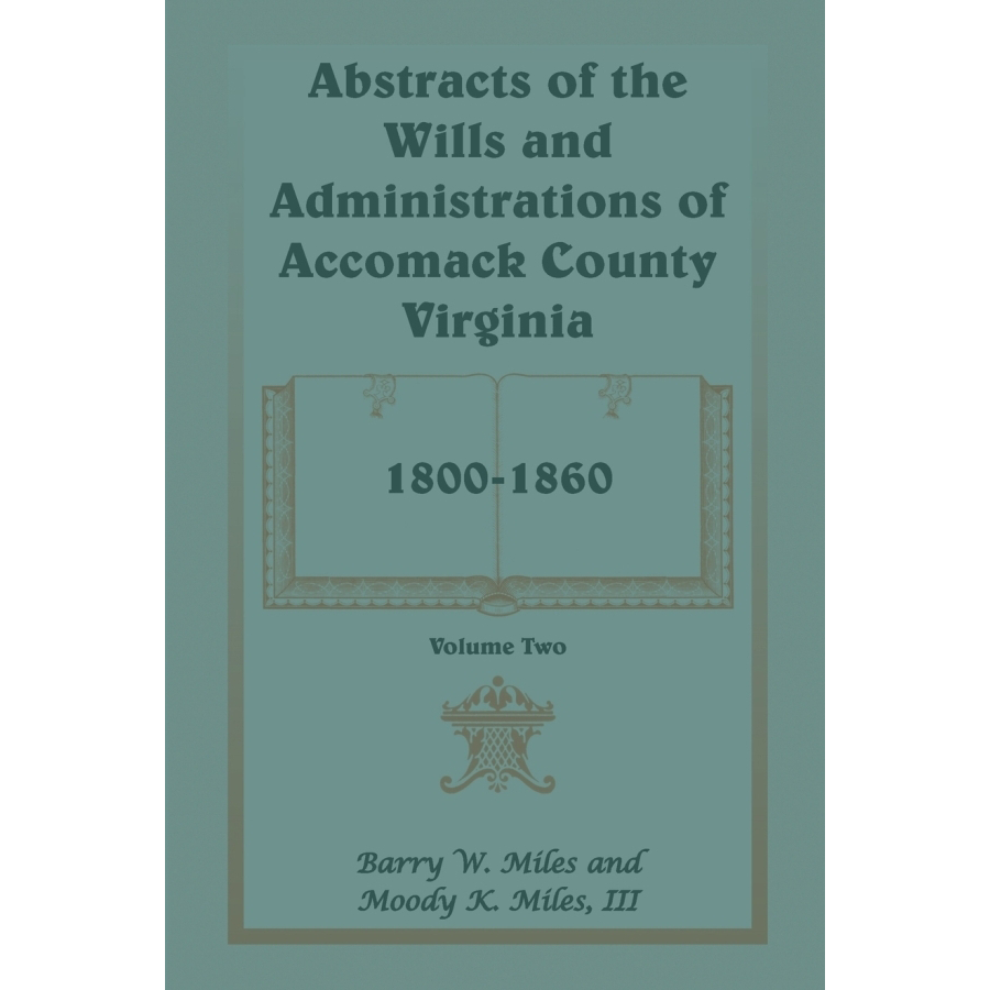 Abstracts of the Wills and Administrations of Accomack County, Virginia, 1800-1860 volume 2