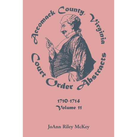 Accomack County, Virginia, Court Order Abstracts, Volume 11: 1710-1714