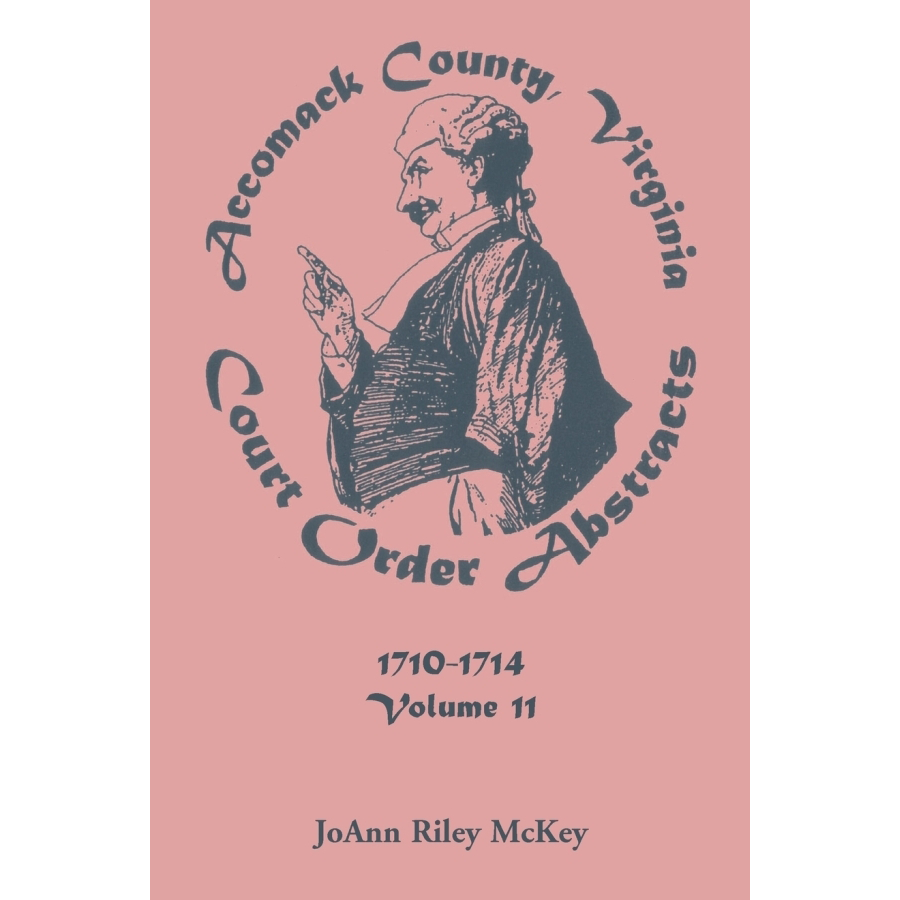 Accomack County, Virginia, Court Order Abstracts, Volume 11: 1710-1714