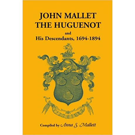 John Mallet, the Huguenot, and His Descendants, 1694-1894