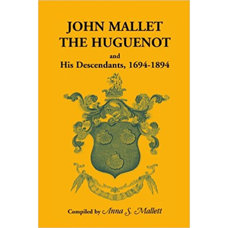 John Mallet, the Huguenot, and His Descendants, 1694-1894