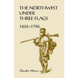 The Northwest Under Three Flags: 1635-1796