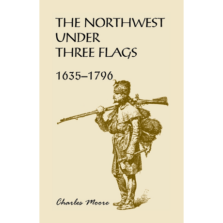 The Northwest Under Three Flags: 1635-1796