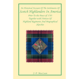 An Historical Account of the Settlements of Scotch Highlanders In America [paper]