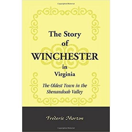 The Story of Winchester in Virginia: The Oldest Town in the Shenandoah Valley