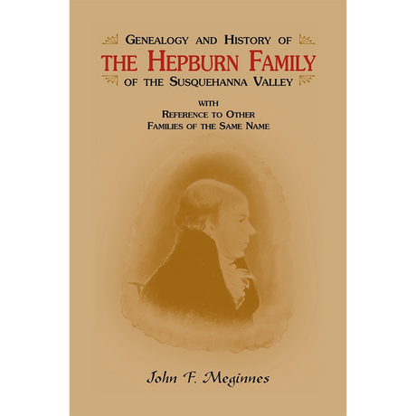 Genealogy and History of the Hepburn Family of the Susquehanna Valley, with reference to other families of the same name