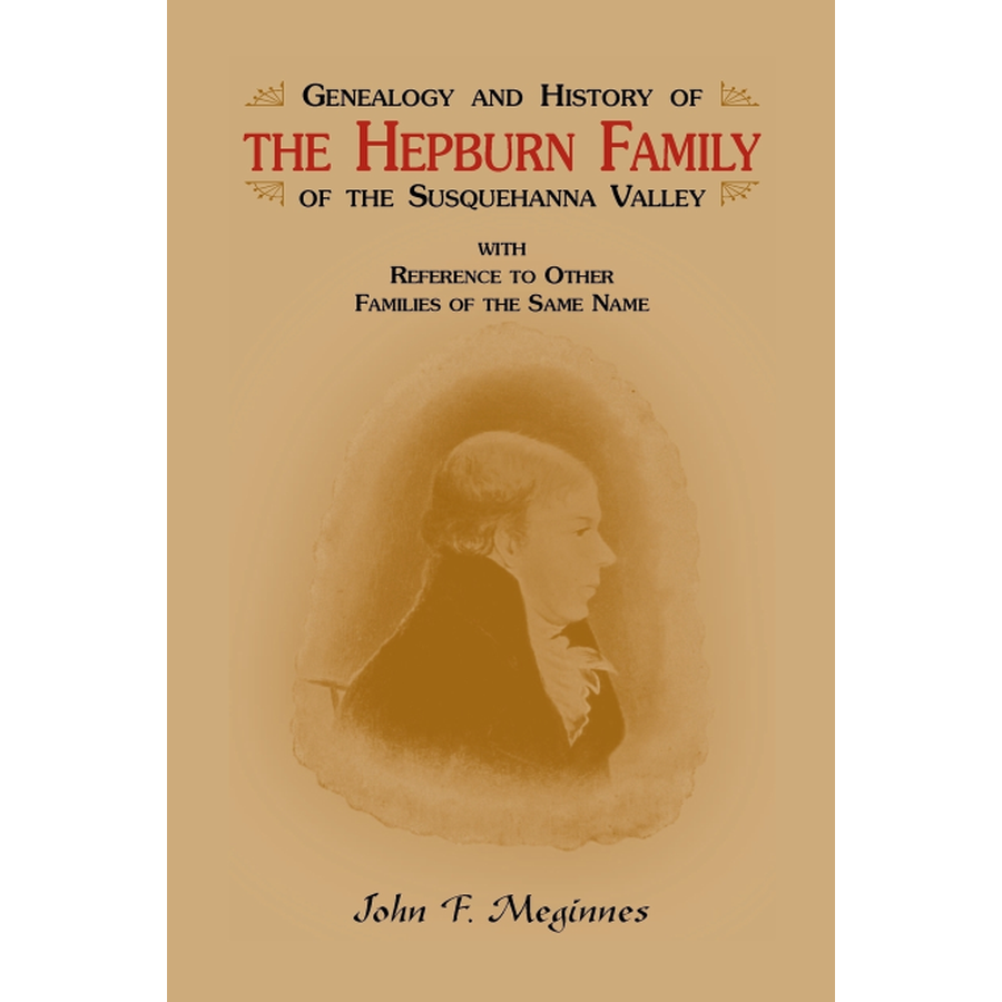 Genealogy and History of the Hepburn Family of the Susquehanna Valley, with reference to other families of the same name