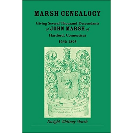 Marsh Genealogy. Giving Several Thousand Descendants of John Marsh of Hartford, Connecticut, 1636-1895