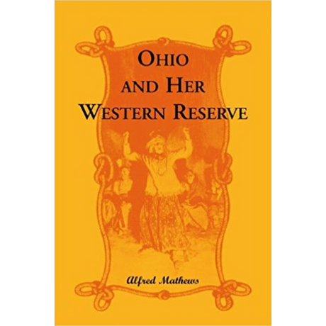 Ohio and Her Western Reserve, With a Story of Three States Leading to the Latter, from Connecticut, by Way of Wyoming, Its Indian Wars and Massacre
