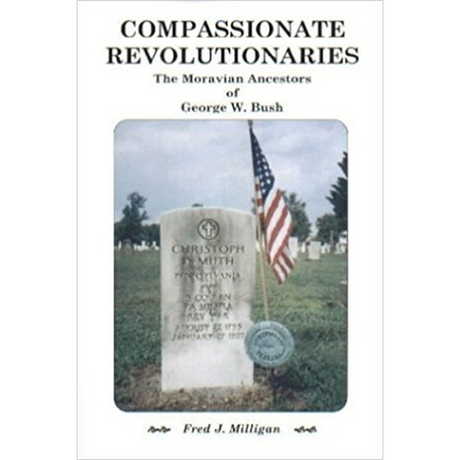 Compassionate Revolutionaries: The Moravian Ancestors of George W. Bush