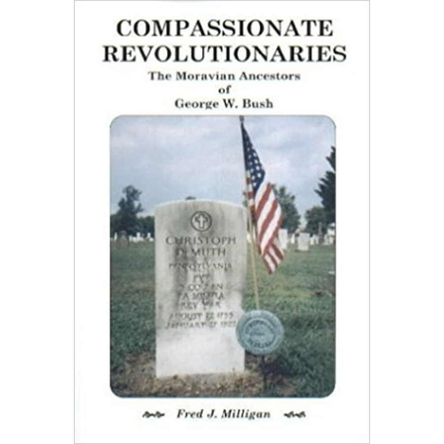 Compassionate Revolutionaries: The Moravian Ancestors of George W. Bush