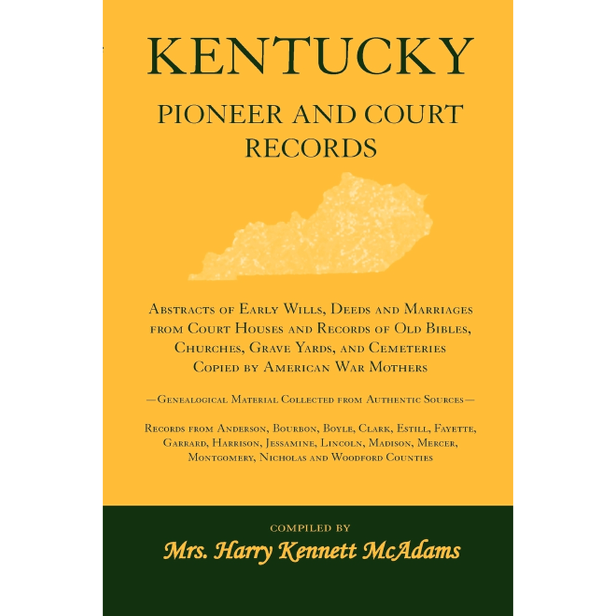 Kentucky Pioneer and Court Records: Abstracts of Early Wills, Deeds and Marriages From Court Houses