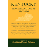Kentucky Pioneer and Court Records: Abstracts of Early Wills, Deeds and Marriages From Court Houses