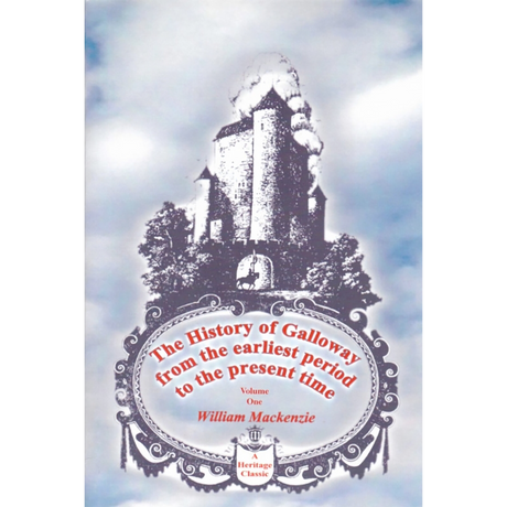The History of Galloway, from the earliest period to the present time [3 volumes]