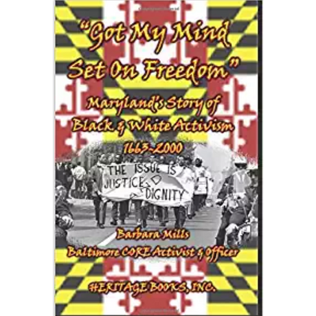 "Got My Mind Set on Freedom": Maryland's Story of Black and White Activism, 1663-2000