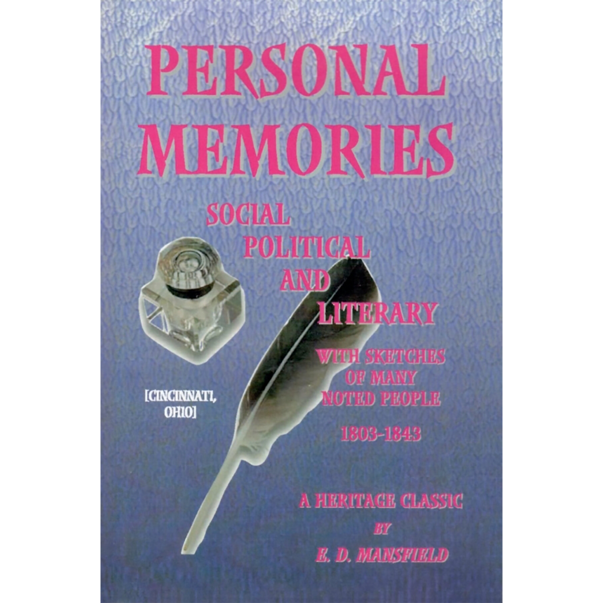 Personal Memories Social, Political, and Literary, with Sketches of Many Noted People, 1803-1843 [Cincinnati, Ohio]