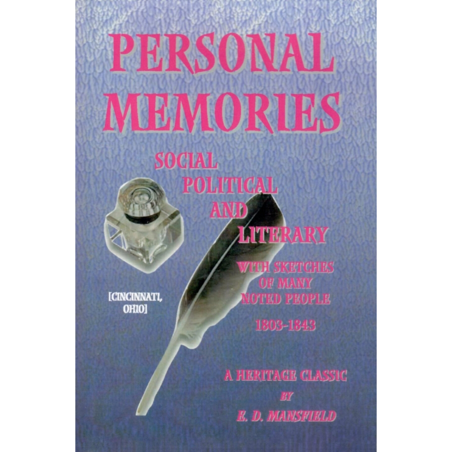 Personal Memories Social, Political, and Literary, with Sketches of Many Noted People, 1803-1843 [Cincinnati, Ohio]