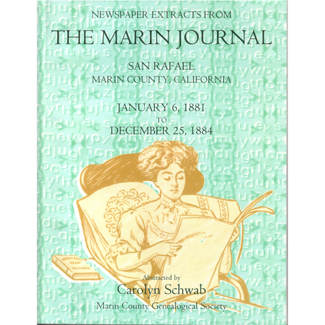 Newspaper Extracts from The Marin Journal, San Rafael, Marin County, California, January 6, 1881 to December 25, 1884