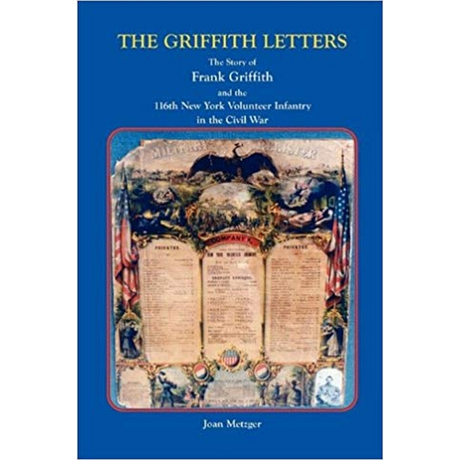 The Griffith Letters: The Story of Frank Griffith and the 116th New York Volunteer Infantry in the Civil War