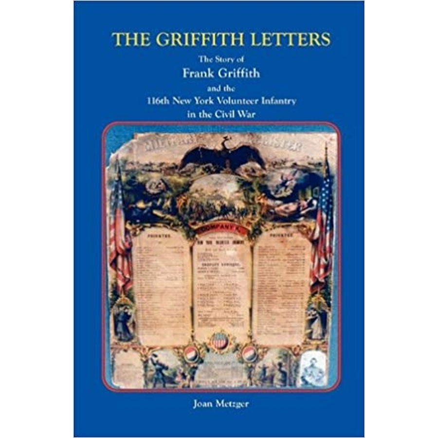 The Griffith Letters: The Story of Frank Griffith and the 116th New York Volunteer Infantry in the Civil War