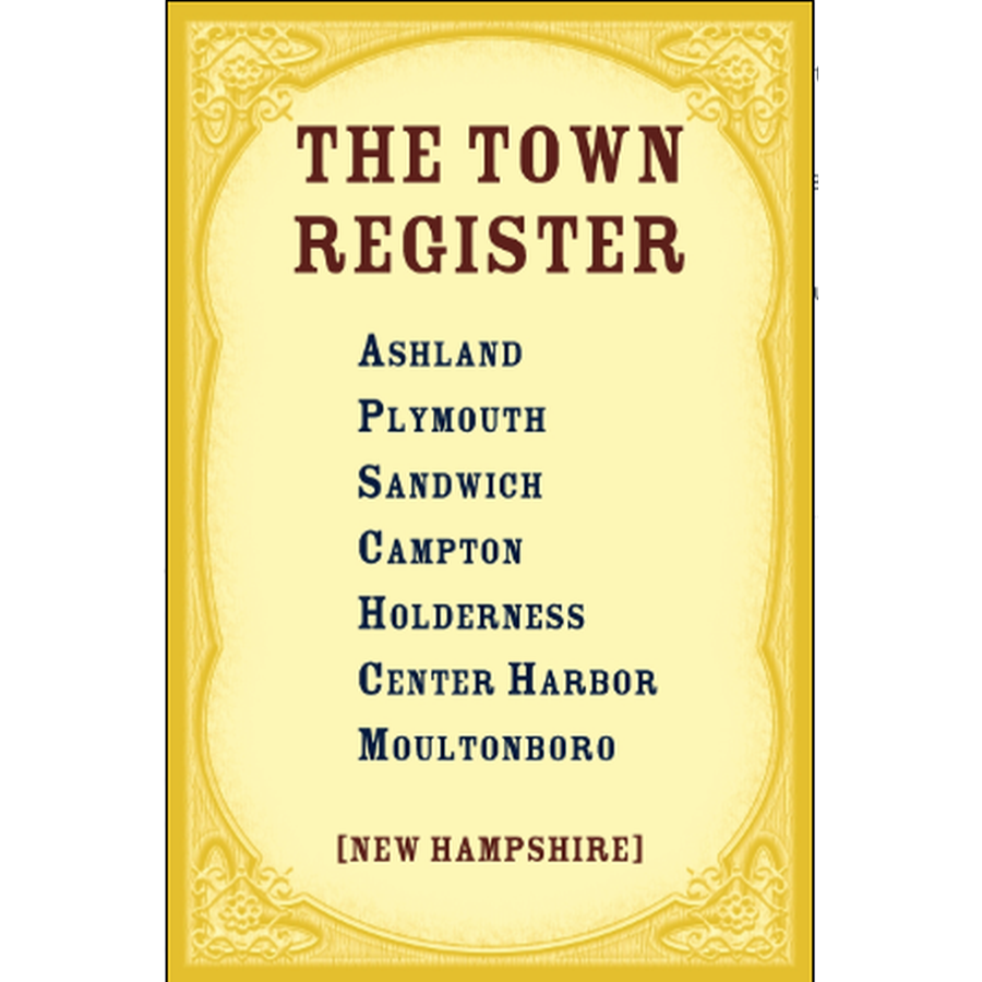 The Town Register: Ashland, Plymouth, Sandwich, Campton, Holderness, Center Harbor, Moultonboro [New Hampshire]