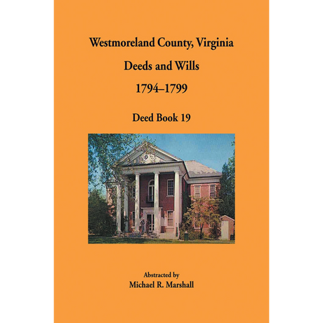 Westmoreland County, Virginia Deeds and Wills, Deed Book 19, 1794-1799