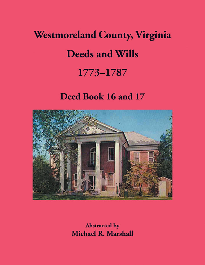 Westmoreland County, Virginia Deeds and Wills, Deed Book 16 and 17, 1773–1787