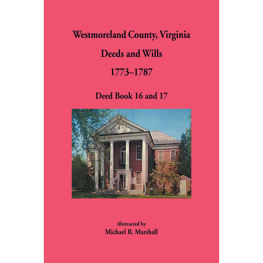 Westmoreland County, Virginia Deeds and Wills, Deed Book 16 and 17, 1773–1787